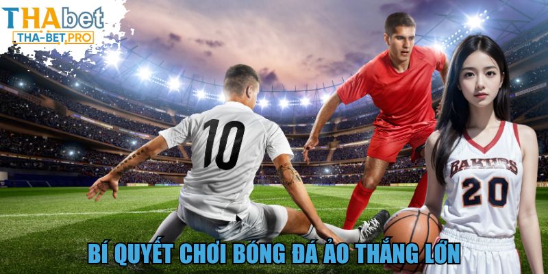 Bí quyết chơi bóng đá ảo thắng lớn 