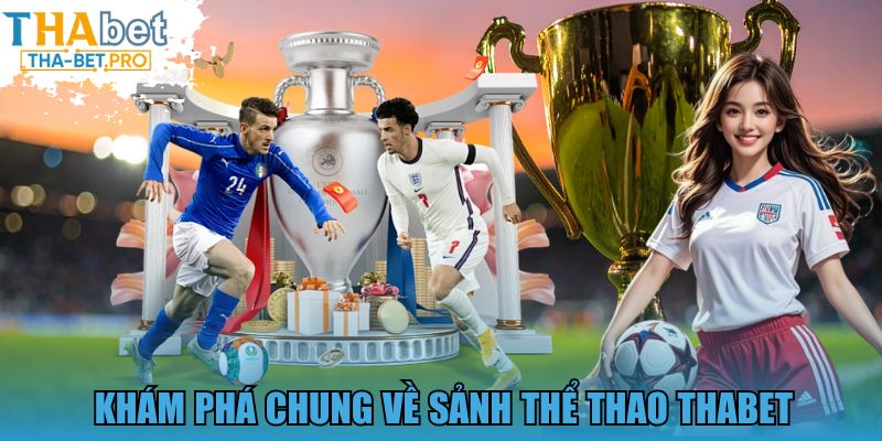 Khám phá chung về sảnh thể thao THABET 