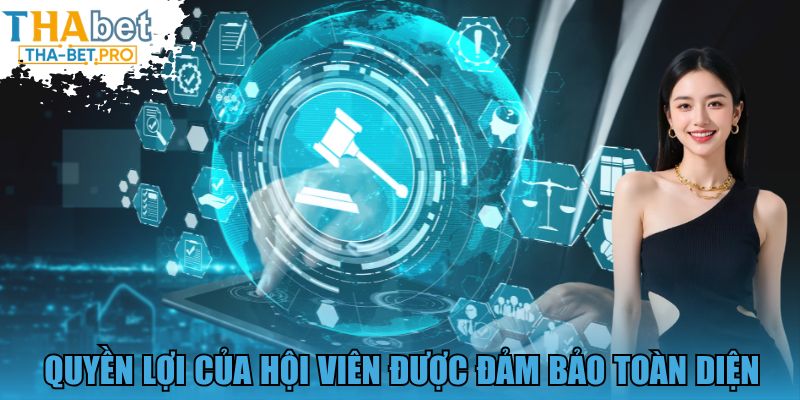 Quyền lợi của hội viên được đảm bảo toàn diện