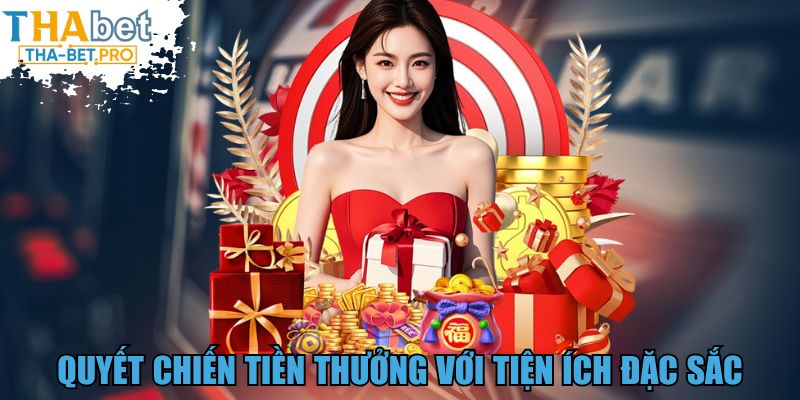 Quyết Chiến Tiền Thưởng với tiện ích đặc sắc