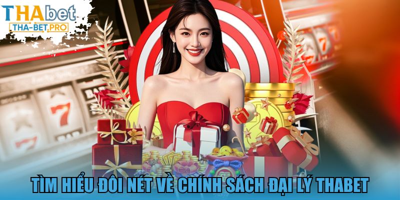 Tìm hiểu đôi nét về chính sách đại lý THABET